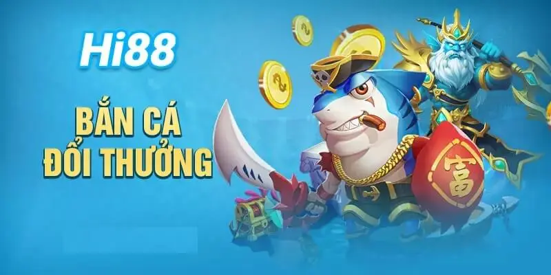 Bắn Cá Đổi Thưởng Hi88 - Thiên Đường Săn Cá Hot Nhất 2 Tìm hiểu thông tin về bắn cá đổi thưởng Hi88