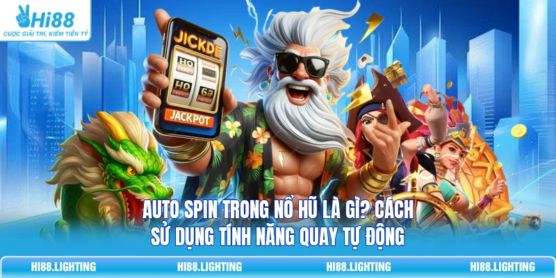 Auto Spin Trong Nổ Hũ Là Gì? Cách Sử Dụng Tính Năng Tự Động 8 Auto Spin Trong Nổ Hũ Là Gì? Cách Sử Dụng Tính Năng Tự Động