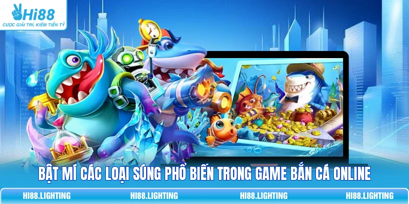 Bật Mí Các Loại Súng Phổ Biến Trong Game Bắn Cá Online 7 Bật Mí Các Loại Súng Phổ Biến Trong Game Bắn Cá Online