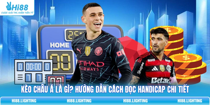 Kèo Châu Á Là Gì? Hướng Dẫn Cách Đọc Handicap Chi Tiết 4 Kèo Châu Á Là Gì? Hướng Dẫn Cách Đọc Handicap Chi Tiết