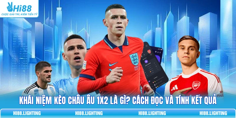 Khái Niệm Kèo Châu Âu 1X2 Là Gì? Cách Đọc Và Tính Kết Quả 3 Khái Niệm Kèo Châu Âu 1X2 Là Gì? Cách Đọc Và Tính Kết Quả