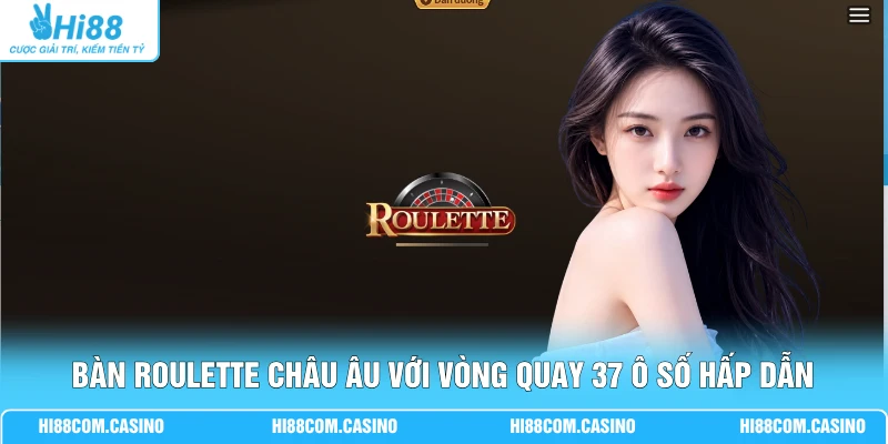 Khám Phá Trò Chơi Casino Cùng 100+ Bàn Live Đẳng Cấp 2 Bàn Roulette châu Âu với vòng quay 37 ô số hấp dẫn