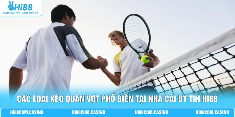 Cá Cược Tennis - 300+ Giải Đấu Quần Vợt Chuyên Nghiệp 2 Các loại kèo quần vợt phổ biến tại nhà cái uy tín Hi88