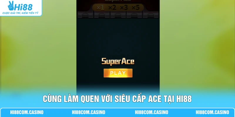 Nổ Hũ Siêu Cấp ACE - Hi88 Thưởng Tiền Triệu Qua Lượt Spin 1 Cùng làm quen với siêu cấp Ace tại Hi88