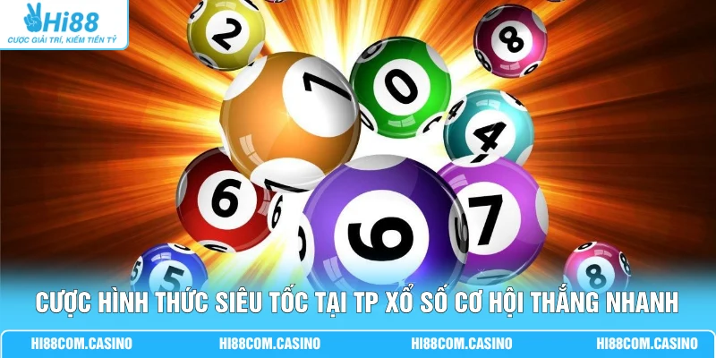 Thử Sức TP Xổ Số Với 3+ Hình Thức, Nhận Tỷ Lệ Thưởng Cao 2 Cược hình thức siêu tốc tại TP xổ số cơ hội thắng nhanh