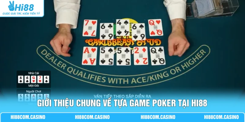 Poker | Đấu Trường Trí Tuệ Đỉnh Cao, Hơn 500 Bàn Cược Lớn 1 Giới thiệu chung về tựa game Poker tại Hi88