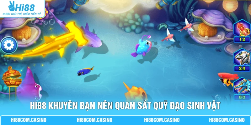 JDB Bắn Cá Thần Tài - Săn Boss Kiếm Tiền Khủng Mỗi Ngày 3 Hi88 khuyên bạn nên quan sát quỹ đạo sinh vật
