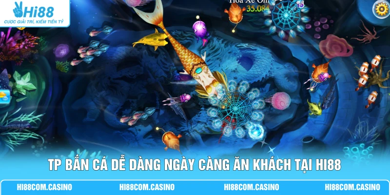TP Bắn Cá Dễ Dàng - Game Trúng Tiền Thật Cược Ít, Nổ Lớn 1 Game TP bắn cá dễ dàng ngày càng ăn khách tại Hi88